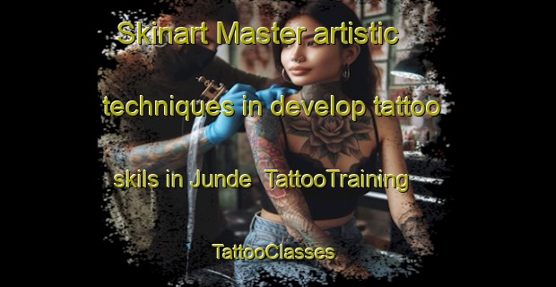 Skinart Master artistic techniques in develop tattoo skils in Junde | TattooTraining | TattooClasses | SkinartTraining-Japan