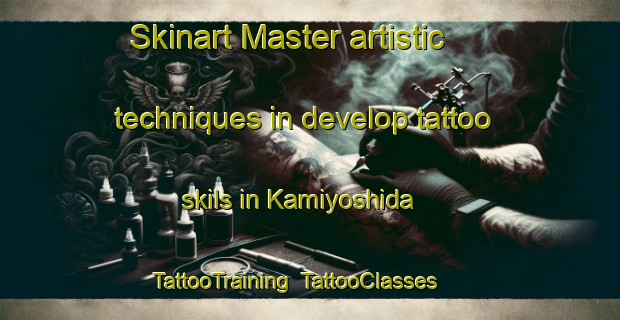 Skinart Master artistic techniques in develop tattoo skils in Kamiyoshida | TattooTraining | TattooClasses | SkinartTraining-Japan
