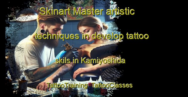 Skinart Master artistic techniques in develop tattoo skils in Kamiyoshida | TattooTraining | TattooClasses | SkinartTraining-Japan