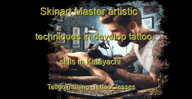Skinart Master artistic techniques in develop tattoo skils in Katayachi | TattooTraining | TattooClasses | SkinartTraining-Japan