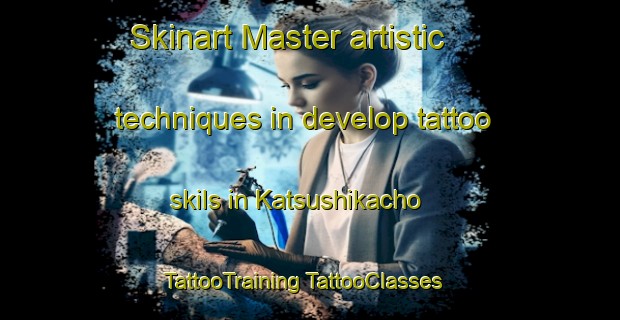 Skinart Master artistic techniques in develop tattoo skils in Katsushikacho | #TattooTraining #TattooClasses #SkinartTraining-Japan