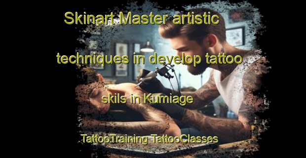 Skinart Master artistic techniques in develop tattoo skils in Kumiage | #TattooTraining #TattooClasses #SkinartTraining-Japan