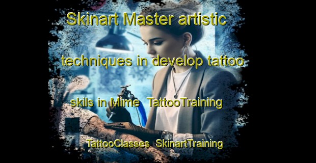 Skinart Master artistic techniques in develop tattoo skils in Mime | TattooTraining | TattooClasses | SkinartTraining-Japan