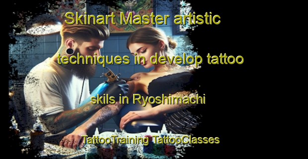 Skinart Master artistic techniques in develop tattoo skils in Ryoshimachi | #TattooTraining #TattooClasses #SkinartTraining-Japan