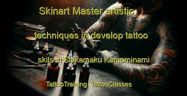 Skinart Master artistic techniques in develop tattoo skils in Shikamaku Kamominami | TattooTraining | TattooClasses | SkinartTraining-Japan