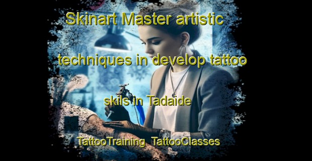 Skinart Master artistic techniques in develop tattoo skils in Tadaide | TattooTraining | TattooClasses | SkinartTraining-Japan