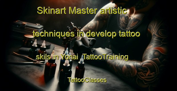 Skinart Master artistic techniques in develop tattoo skils in Yonai | TattooTraining | TattooClasses | SkinartTraining-Japan