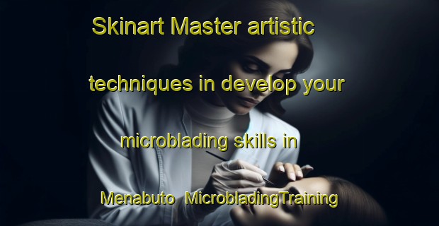 Skinart Master artistic techniques in develop your microblading skills in Menabuto | MicrobladingTraining | MicrobladingClasses | SkinartTraining-Japan