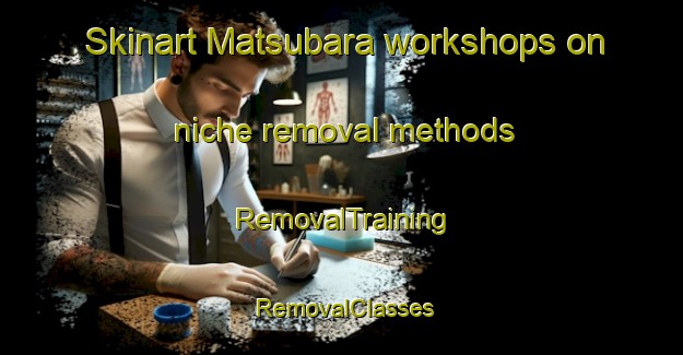 Skinart Matsubara workshops on niche removal methods | RemovalTraining | RemovalClasses | SkinartTraining-Japan