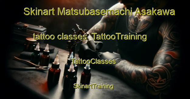 Skinart Matsubasemachi Asakawa tattoo classes | TattooTraining | TattooClasses | SkinartTraining-Japan