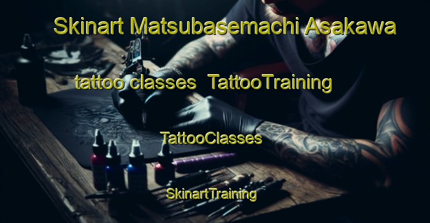 Skinart Matsubasemachi Asakawa tattoo classes | TattooTraining | TattooClasses | SkinartTraining-Japan