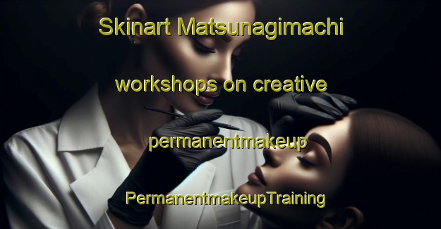 Skinart Matsunagimachi workshops on creative permanentmakeup | PermanentmakeupTraining | PermanentmakeupClasses | SkinartTraining-Japan