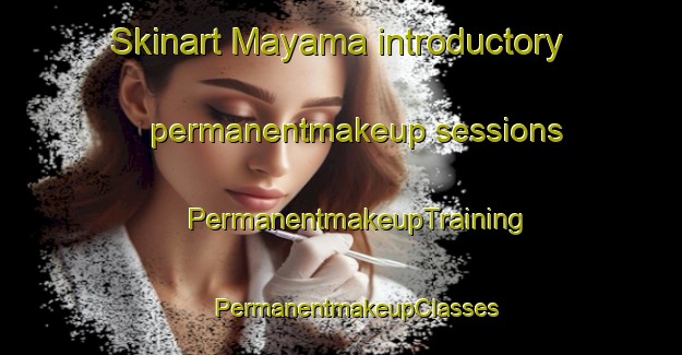 Skinart Mayama introductory permanentmakeup sessions | #PermanentmakeupTraining #PermanentmakeupClasses #SkinartTraining-Japan