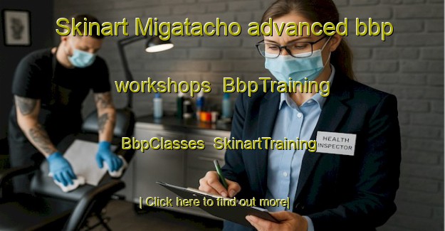 Skinart Migatacho advanced bbp workshops | BbpTraining | BbpClasses | SkinartTraining-Japan