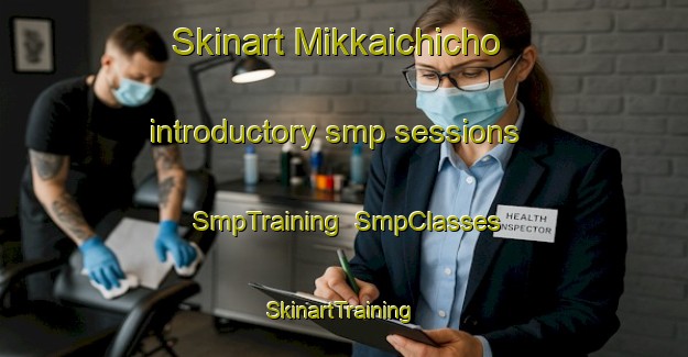Skinart Mikkaichicho introductory smp sessions | SmpTraining | SmpClasses | SkinartTraining-Japan