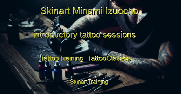 Skinart Minami Izuocho introductory tattoo sessions | TattooTraining | TattooClasses | SkinartTraining-Japan