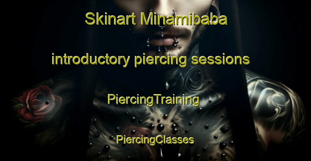 Skinart Minamibaba introductory piercing sessions | #PiercingTraining #PiercingClasses #SkinartTraining-Japan