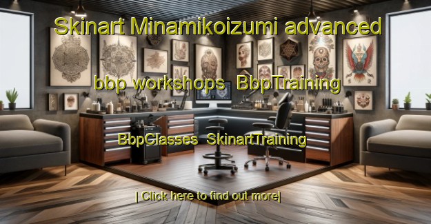 Skinart Minamikoizumi advanced bbp workshops | BbpTraining | BbpClasses | SkinartTraining-Japan