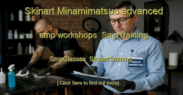Skinart Minamimatsuo advanced smp workshops | SmpTraining | SmpClasses | SkinartTraining-Japan