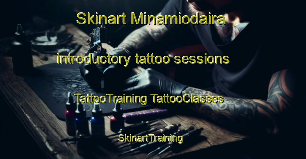 Skinart Minamiodaira introductory tattoo sessions | #TattooTraining #TattooClasses #SkinartTraining-Japan