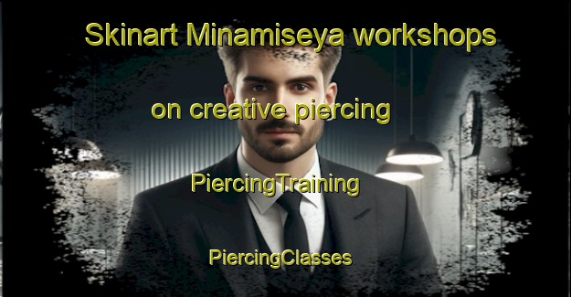 Skinart Minamiseya workshops on creative piercing | PiercingTraining | PiercingClasses | SkinartTraining-Japan