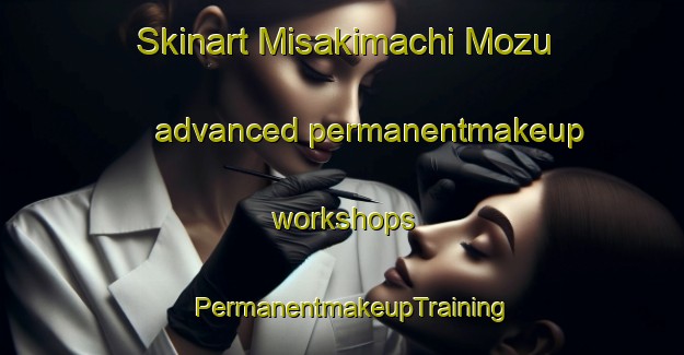 Skinart Misakimachi Mozu advanced permanentmakeup workshops | PermanentmakeupTraining | PermanentmakeupClasses | SkinartTraining-Japan