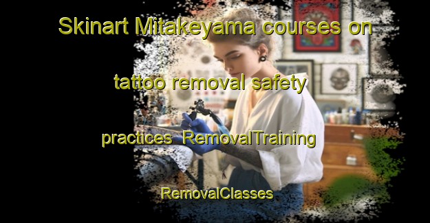 Skinart Mitakeyama courses on tattoo removal safety practices | RemovalTraining | RemovalClasses | SkinartTraining-Japan