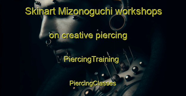 Skinart Mizonoguchi workshops on creative piercing | #PiercingTraining #PiercingClasses #SkinartTraining-Japan