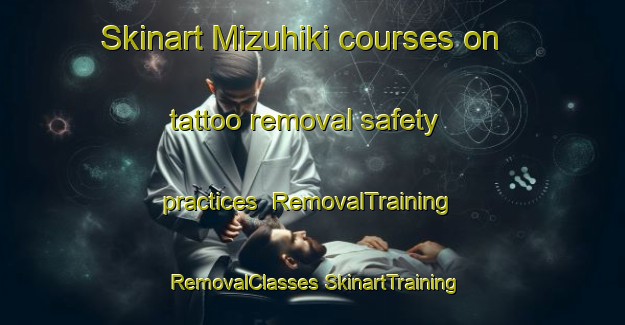 Skinart Mizuhiki courses on tattoo removal safety practices | #RemovalTraining #RemovalClasses #SkinartTraining-Japan