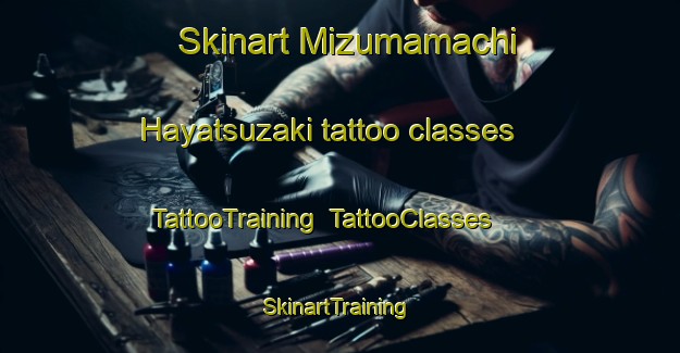 Skinart Mizumamachi Hayatsuzaki tattoo classes | TattooTraining | TattooClasses | SkinartTraining-Japan