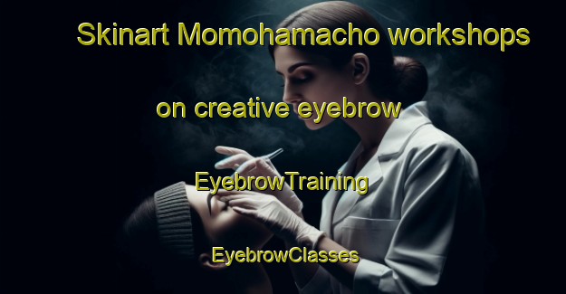 Skinart Momohamacho workshops on creative eyebrow | EyebrowTraining | EyebrowClasses | SkinartTraining-Japan