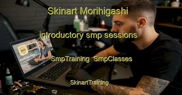 Skinart Morihigashi introductory smp sessions | SmpTraining | SmpClasses | SkinartTraining-Japan
