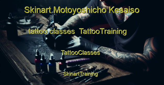 Skinart Motoyoshicho Kesaiso tattoo classes | TattooTraining | TattooClasses | SkinartTraining-Japan