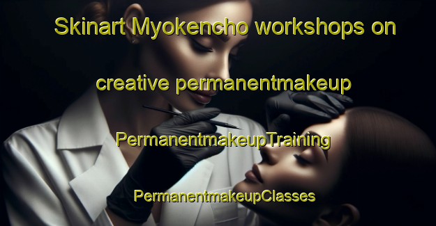 Skinart Myokencho workshops on creative permanentmakeup | PermanentmakeupTraining | PermanentmakeupClasses | SkinartTraining-Japan