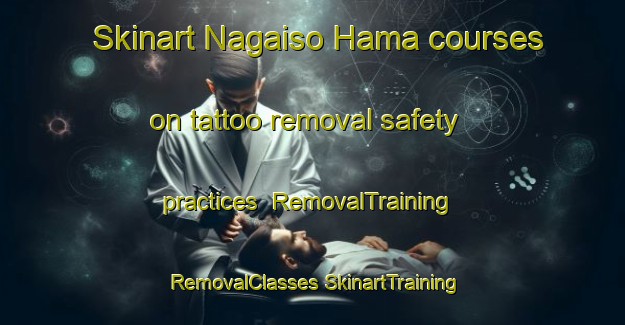 Skinart Nagaiso Hama courses on tattoo removal safety practices | #RemovalTraining #RemovalClasses #SkinartTraining-Japan