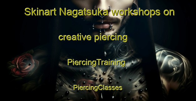 Skinart Nagatsuka workshops on creative piercing | #PiercingTraining #PiercingClasses #SkinartTraining-Japan