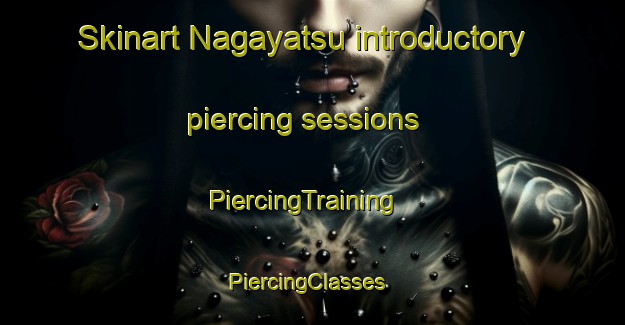 Skinart Nagayatsu introductory piercing sessions | PiercingTraining | PiercingClasses | SkinartTraining-Japan