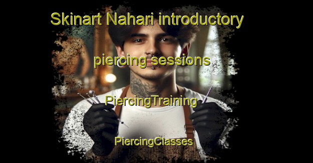 Skinart Nahari introductory piercing sessions | PiercingTraining | PiercingClasses | SkinartTraining-Japan