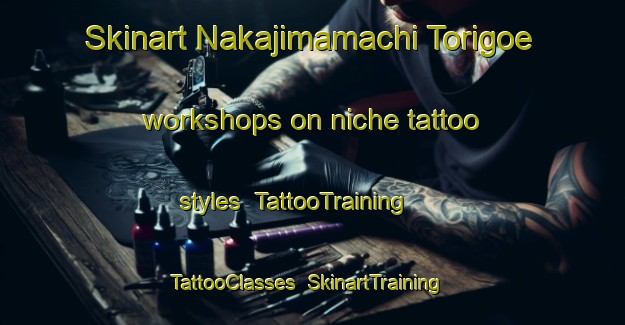 Skinart Nakajimamachi Torigoe workshops on niche tattoo styles | TattooTraining | TattooClasses | SkinartTraining-Japan