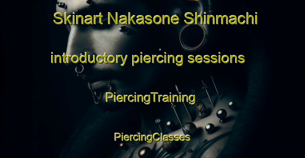 Skinart Nakasone Shinmachi introductory piercing sessions | #PiercingTraining #PiercingClasses #SkinartTraining-Japan