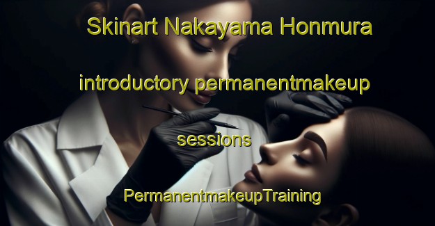 Skinart Nakayama Honmura introductory permanentmakeup sessions | PermanentmakeupTraining | PermanentmakeupClasses | SkinartTraining-Japan