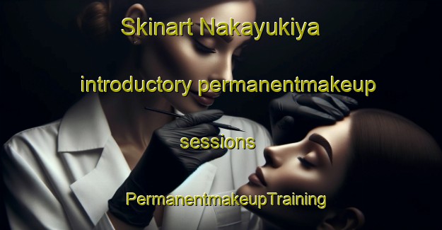 Skinart Nakayukiya introductory permanentmakeup sessions | PermanentmakeupTraining | PermanentmakeupClasses | SkinartTraining-Japan