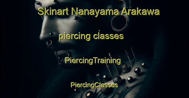 Skinart Nanayama Arakawa piercing classes | #PiercingTraining #PiercingClasses #SkinartTraining-Japan