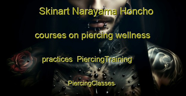 Skinart Narayama Honcho courses on piercing wellness practices | PiercingTraining | PiercingClasses | SkinartTraining-Japan