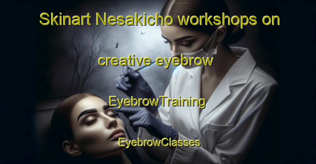 Skinart Nesakicho workshops on creative eyebrow | EyebrowTraining | EyebrowClasses | SkinartTraining-Japan