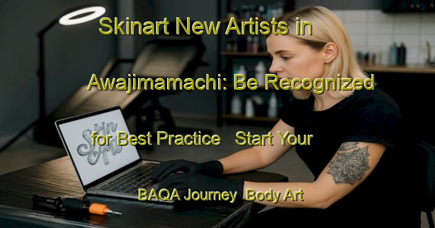 Skinart New Artists in Awajimamachi: Be Recognized for Best Practice - Start Your BAQA Journey | Body Art Qualification Authority | BAQA-Japan