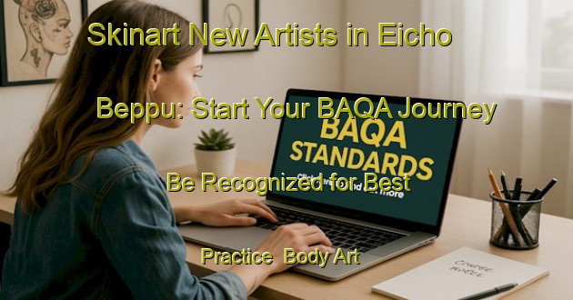 Skinart New Artists in Eicho Beppu: Start Your BAQA Journey - Be Recognized for Best Practice | Body Art Qualification Authority | BAQA-Japan