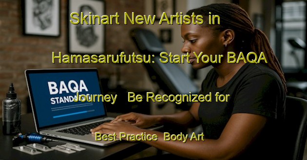 Skinart New Artists in Hamasarufutsu: Start Your BAQA Journey - Be Recognized for Best Practice | Body Art Qualification Authority | BAQA-Japan