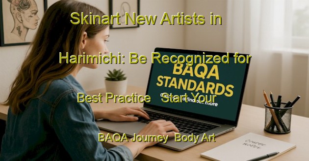 Skinart New Artists in Harimichi: Be Recognized for Best Practice - Start Your BAQA Journey | Body Art Qualification Authority | BAQA-Japan