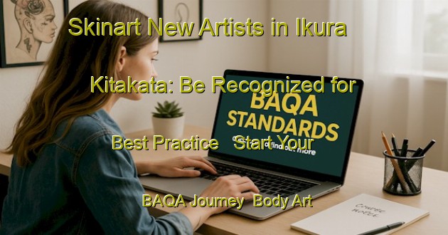 Skinart New Artists in Ikura Kitakata: Be Recognized for Best Practice - Start Your BAQA Journey | Body Art Qualification Authority | BAQA-Japan